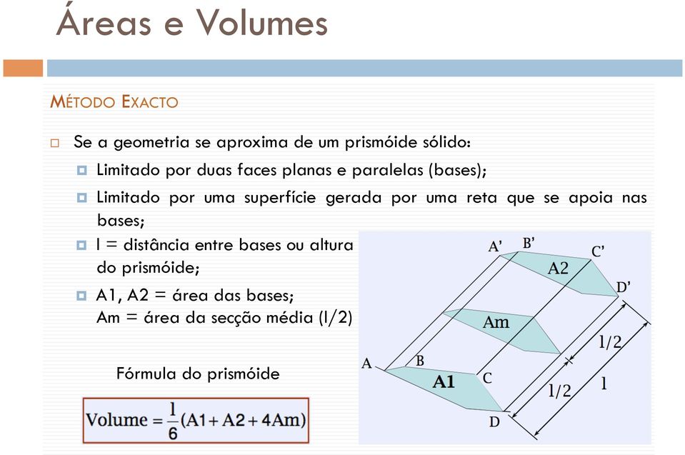 uma reta que se apoia nas bases; l = distância entre bases ou altura do