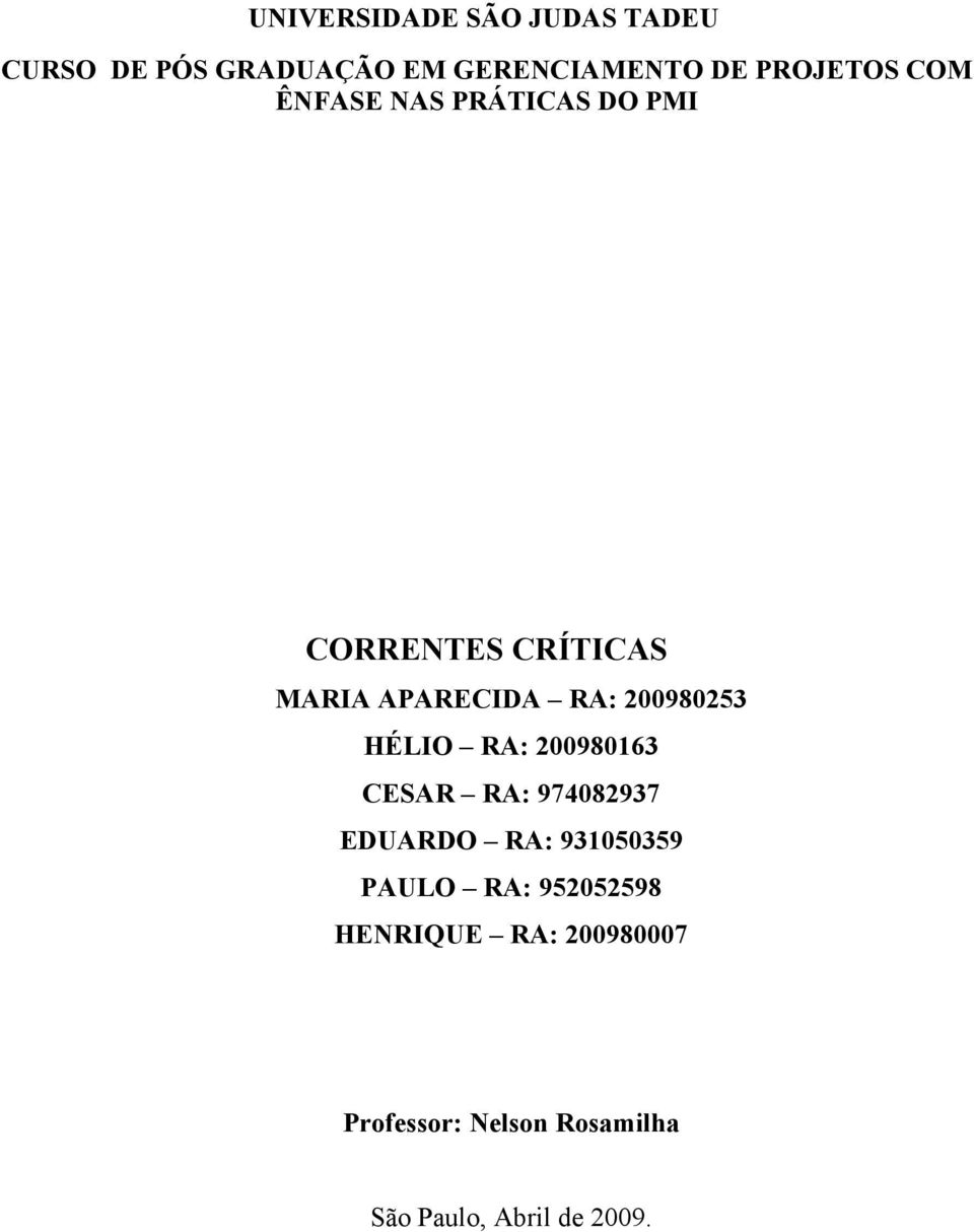 200980253 HÉLIO RA: 200980163 CESAR RA: 974082937 EDUARDO RA: 931050359 PAULO