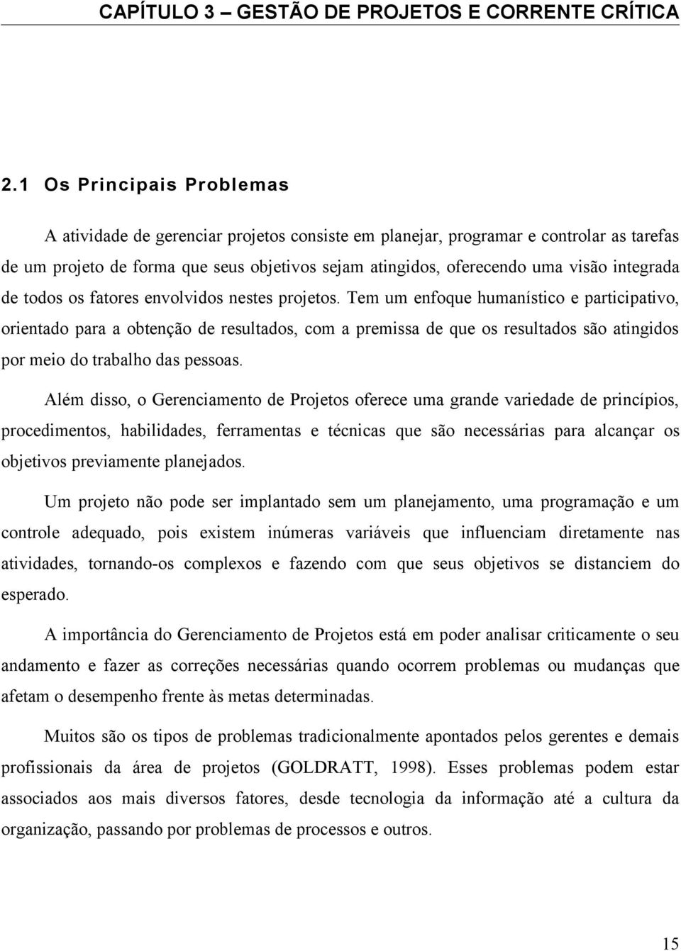 integrada de todos os fatores envolvidos nestes projetos.