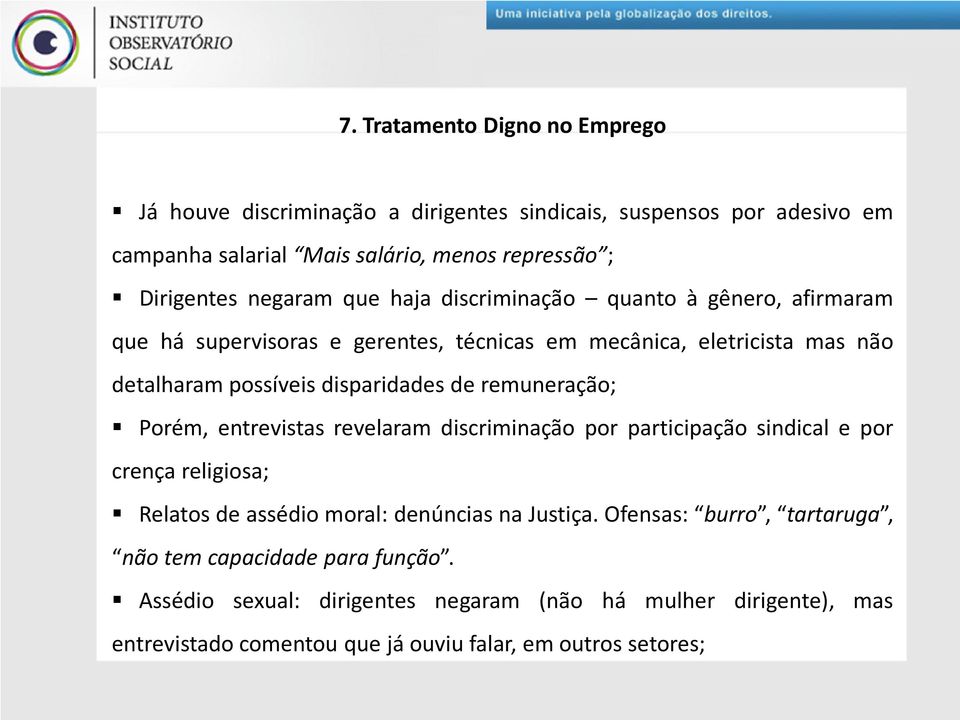 de remuneração; Porém, entrevistas revelaram discriminação por participação sindical e por crença religiosa; Relatos de assédio moral: denúncias na Justiça.