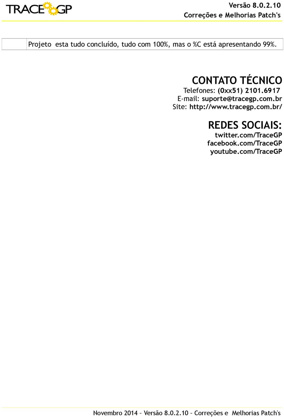 6917 E-mail: suporte@tracegp.com.br Site: http://www.tracegp.com.br/ REDES SOCIAIS: twitter.