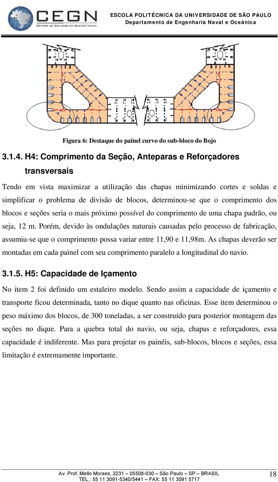 determinou-se que o comprimento dos blocos e seções seria o mais próximo possível do comprimento de uma chapa padrão, ou seja, 12 m.