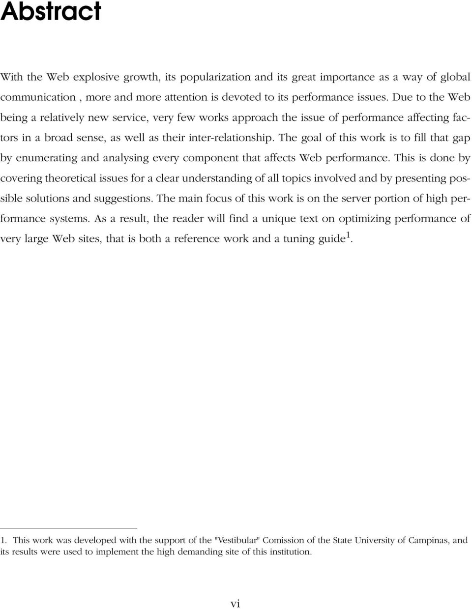 The goal of this work is to fill that gap by enumerating and analysing every component that affects Web performance.