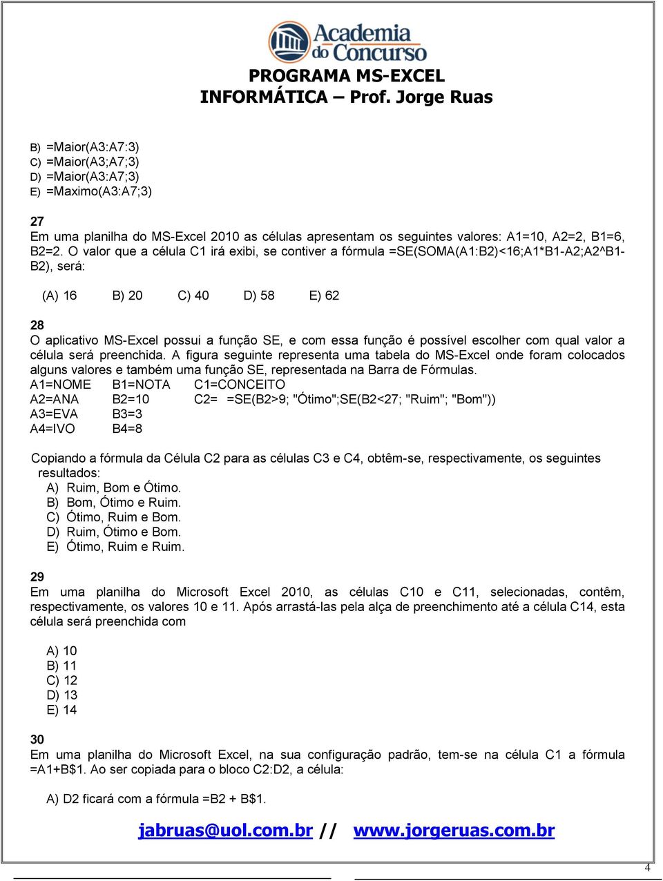 possível escolher com qual valor a célula será preenchida.