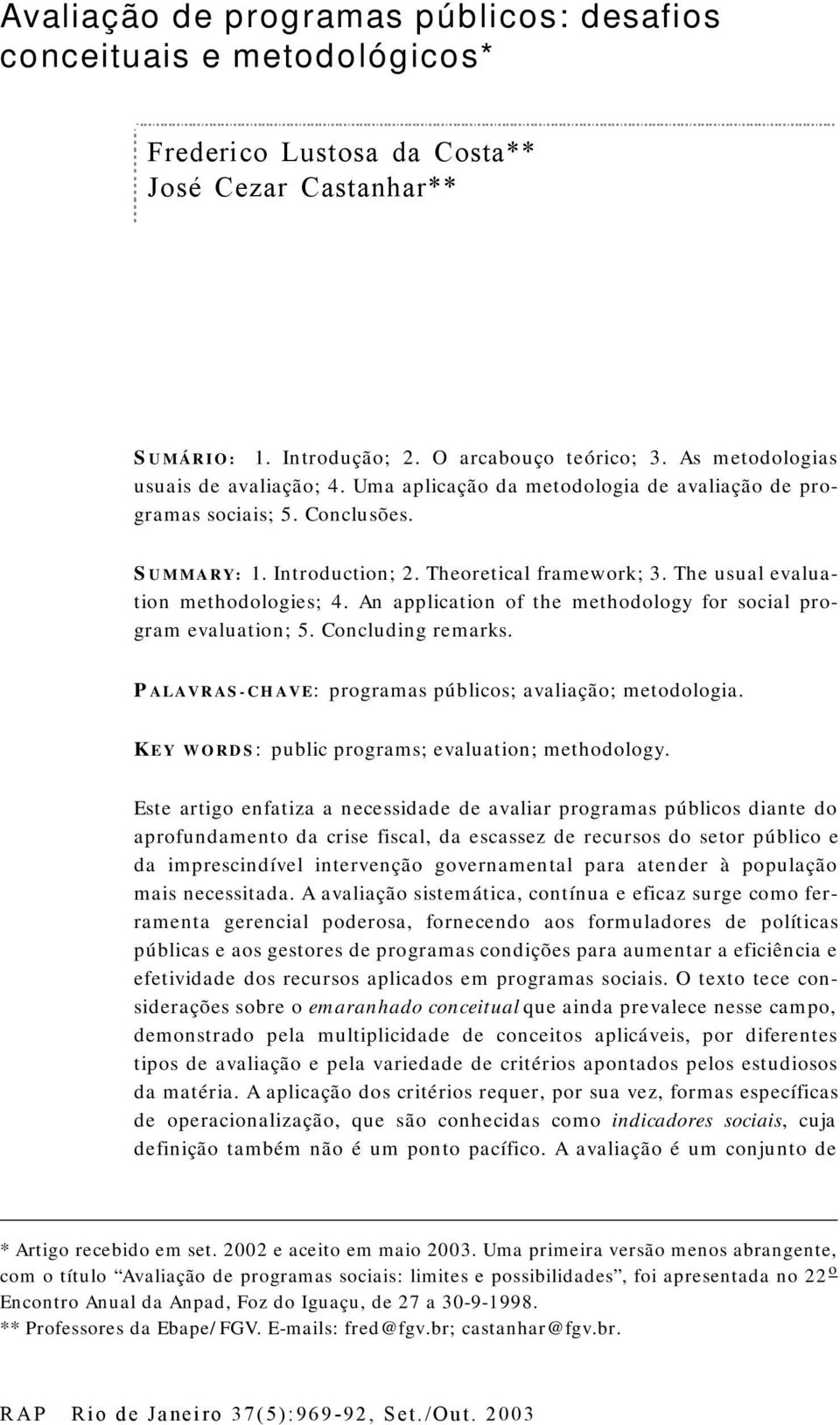 An applicaion of he mehodology for ocial program evaluaion; 5. Concluding remark. P ALAVRAS-CHAVE: programa público; avaliação; meodologia. K EY WORDS: public program; evaluaion; mehodology.