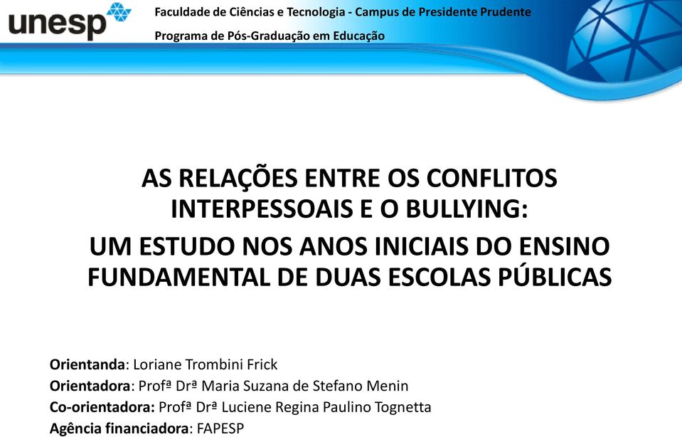 Loriane Trombini Frick Orientadora: Profª Drª Maria Suzana de Stefano Menin