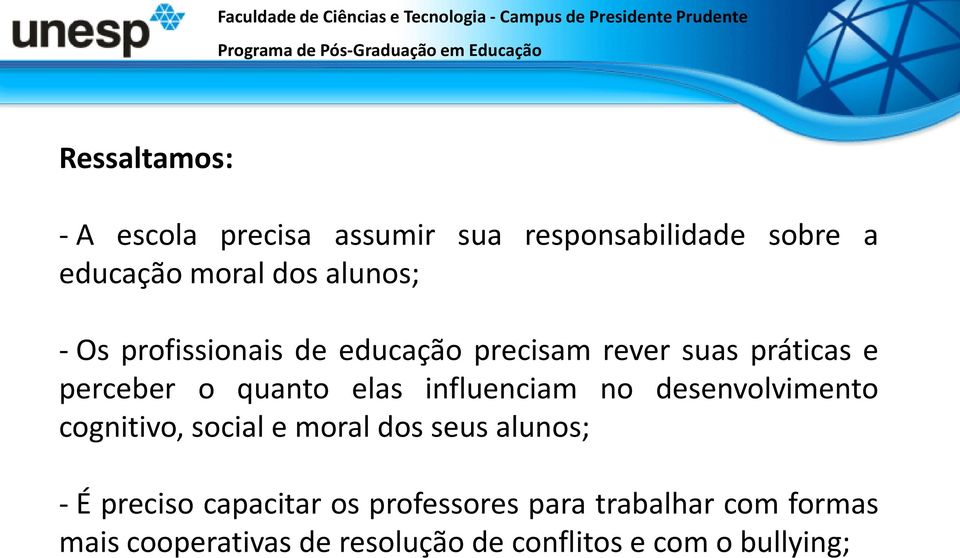 influenciam no desenvolvimento cognitivo, social e moral dos seus alunos; - É preciso