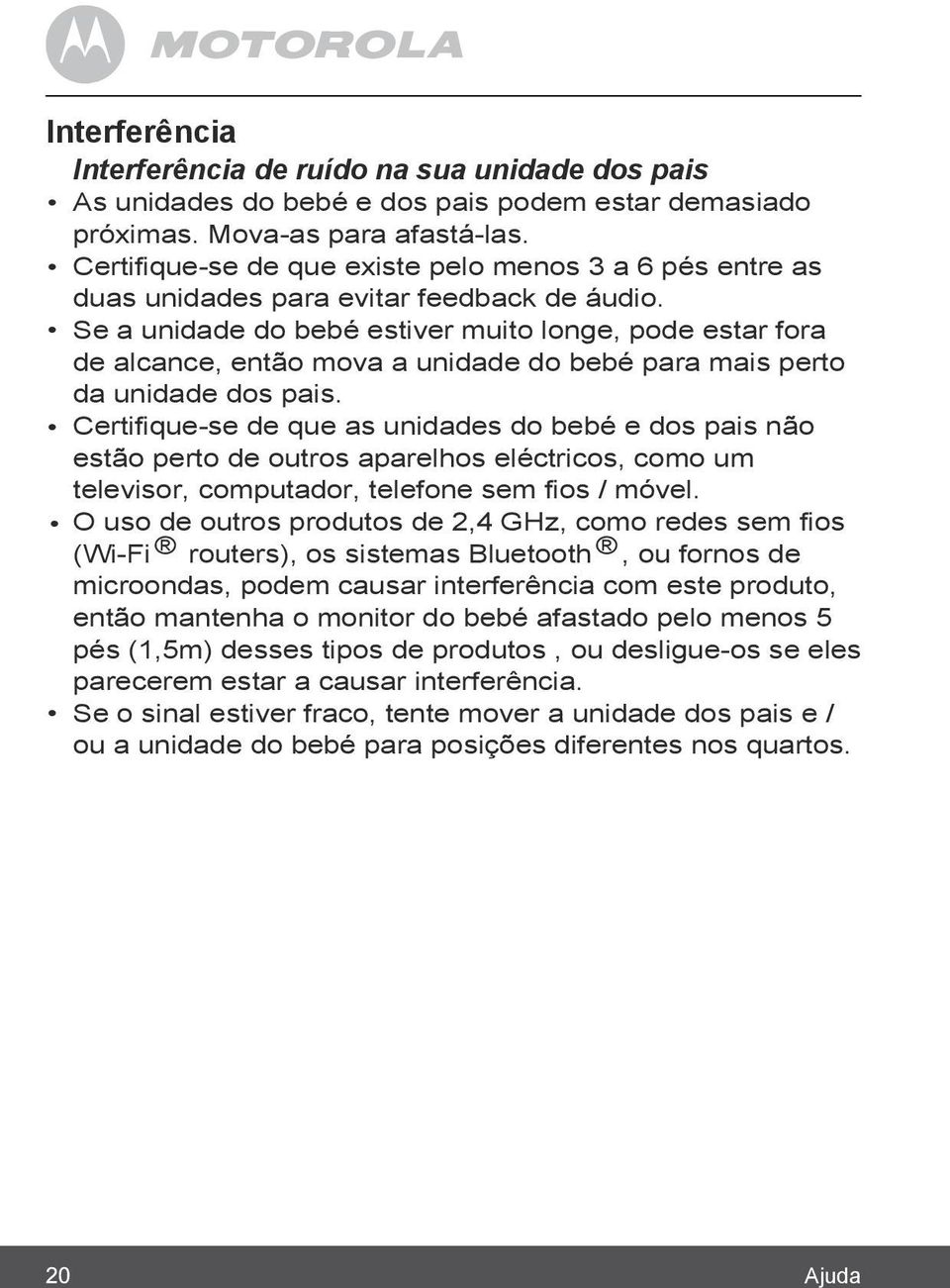 Se a unidade do bebé estiver muito longe, pode estar fora de alcance, então mova a unidade do bebé para mais perto da unidade dos pais.