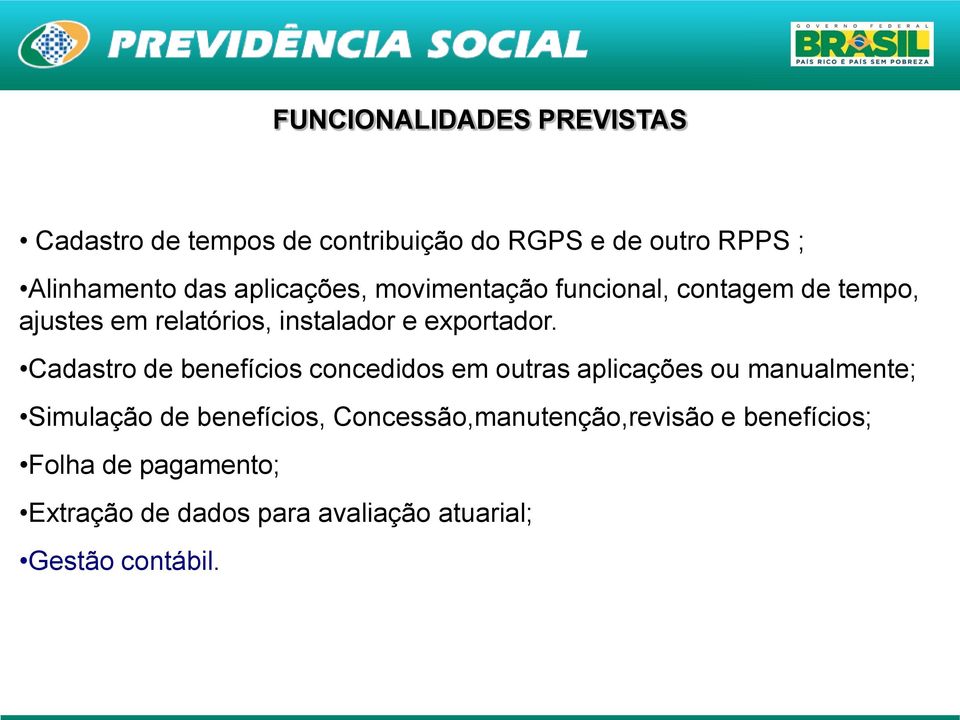 Cadastro de benefícios concedidos em outras aplicações ou manualmente; Simulação de benefícios,