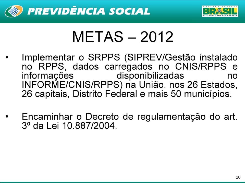 INFORME/CNIS/RPPS) na União, nos 26 Estados, 26 capitais, Distrito Federal