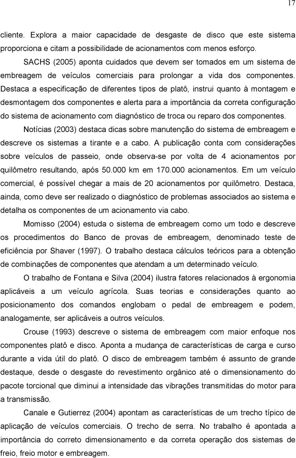 Destaca a especificação de diferentes tipos de platô, instrui quanto à montagem e desmontagem dos componentes e alerta para a importância da correta configuração do sistema de acionamento com