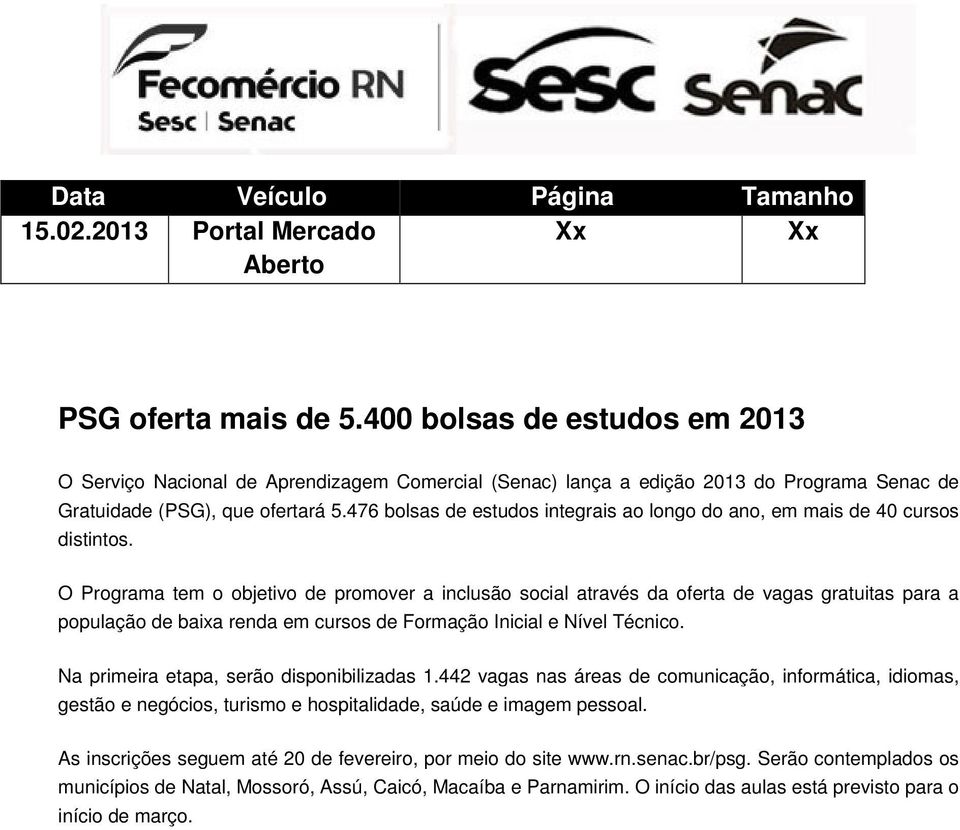 476 bolsas de estudos integrais ao longo do ano, em mais de 40 cursos distintos.