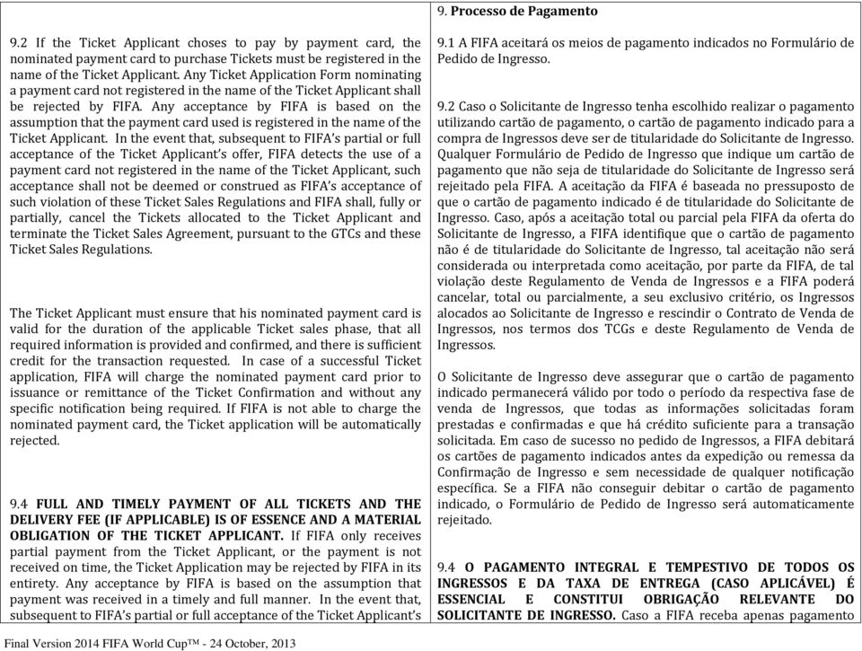 Any acceptance by FIFA is based on the assumption that the payment card used is registered in the name of the Ticket Applicant.