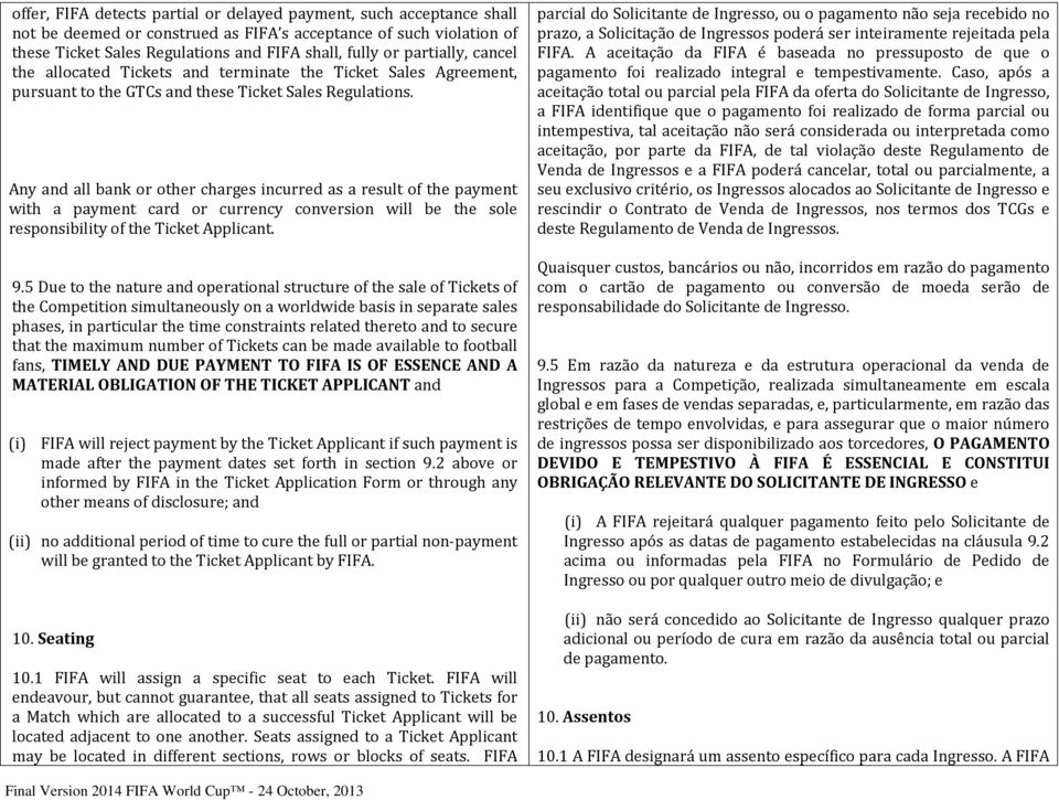 Any and all bank or other charges incurred as a result of the payment with a payment card or currency conversion will be the sole responsibility of the Ticket Applicant. 9.