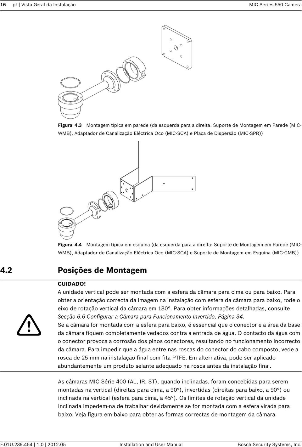 4 Montagem típica em esquina (da esquerda para a direita: Suporte de Montagem em Parede (MIC- WMB), Adaptador de Canalização Eléctrica Oco (MIC-SCA) e Suporte de Montagem em Esquina (MIC-CMB)) 4.