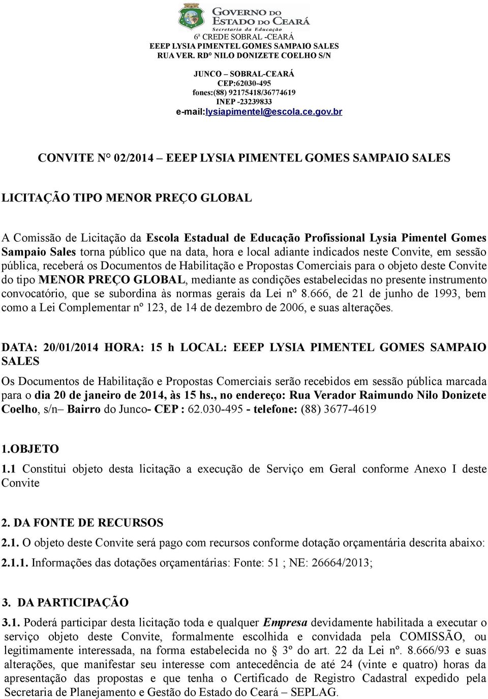 estabelecidas no presente instrumento convocatório, que se subordina às normas gerais da Lei nº 8.