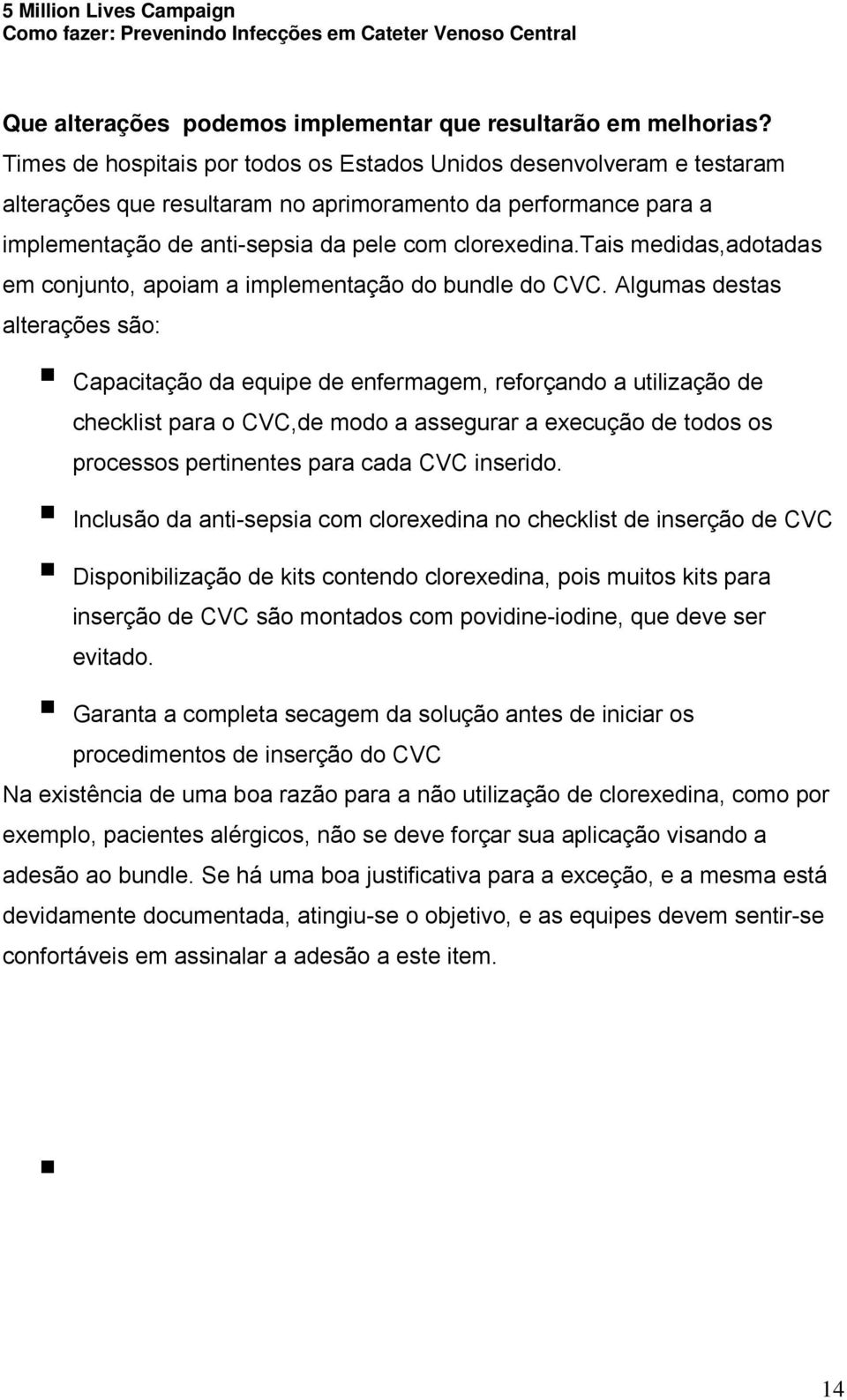 tais medidas,adotadas em conjunto, apoiam a implementação do bundle do CVC.