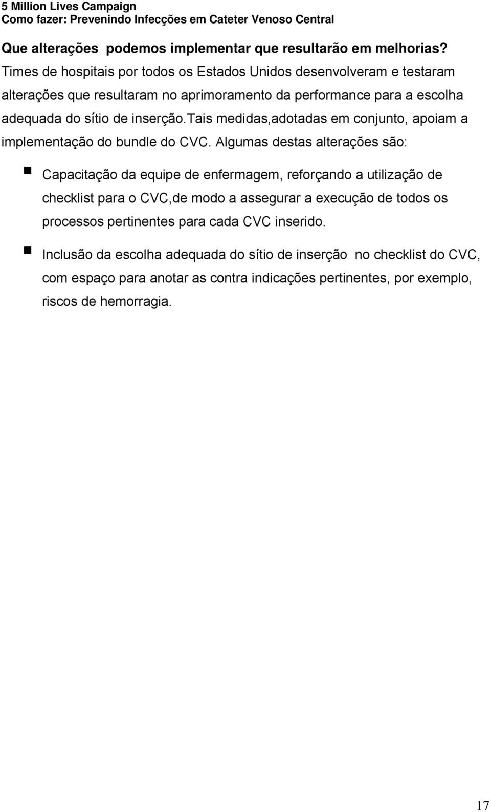 inserção.tais medidas,adotadas em conjunto, apoiam a implementação do bundle do CVC.