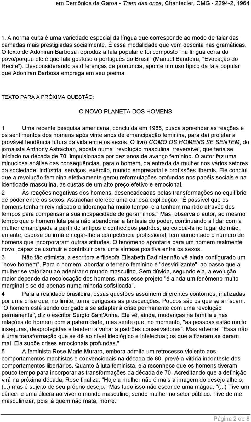 O texto de Adoniran Barbosa reproduz a fala popular e foi composto "na língua certa do povo/porque ele é que fala gostoso o português do Brasil" (Manuel Bandeira, "Evocação do Recife").