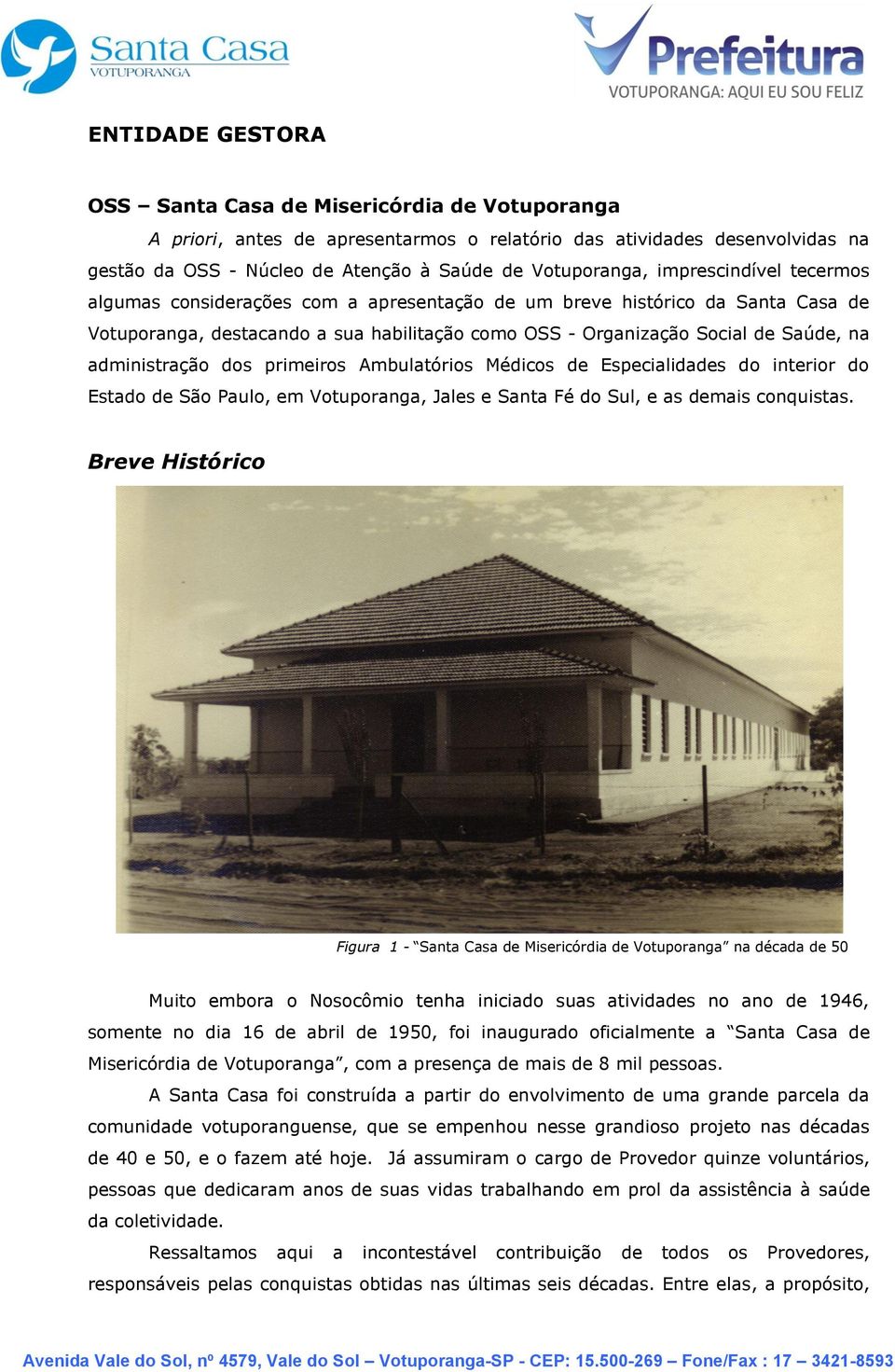 administração dos primeiros Ambulatórios Médicos de Especialidades do interior do Estado de São Paulo, em Votuporanga, Jales e Santa Fé do Sul, e as demais conquistas.