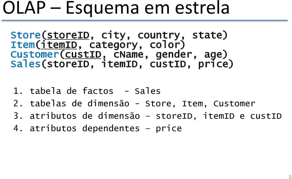 custid, price) 1. tabela de factos - Sales 2.