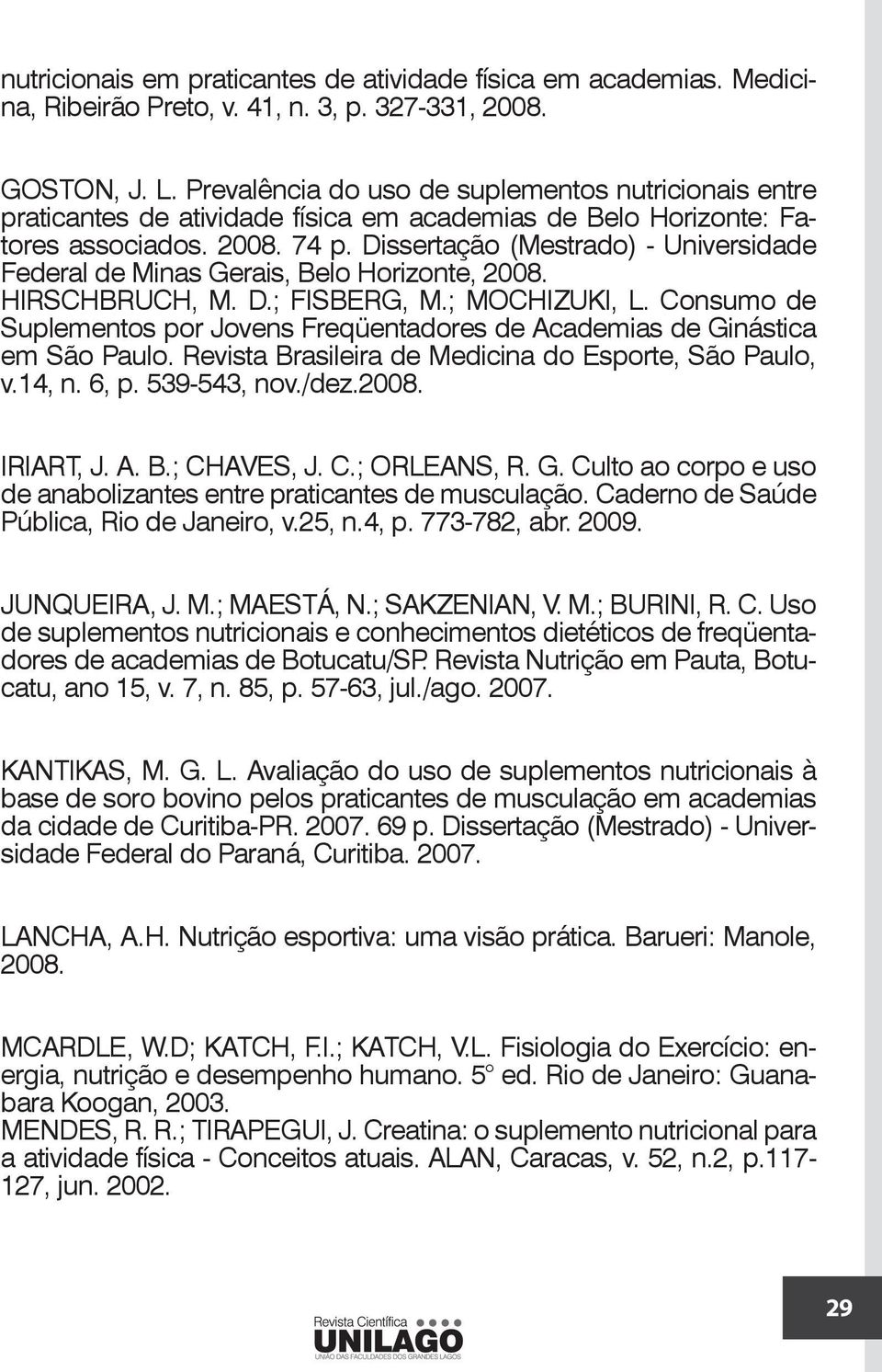 Dissertação (Mestrado) - Universidade Federal de Minas Gerais, Belo Horizonte, 2008. HIRSCHBRUCH, M. D.; FISBERG, M.; MOCHIZUKI, L.