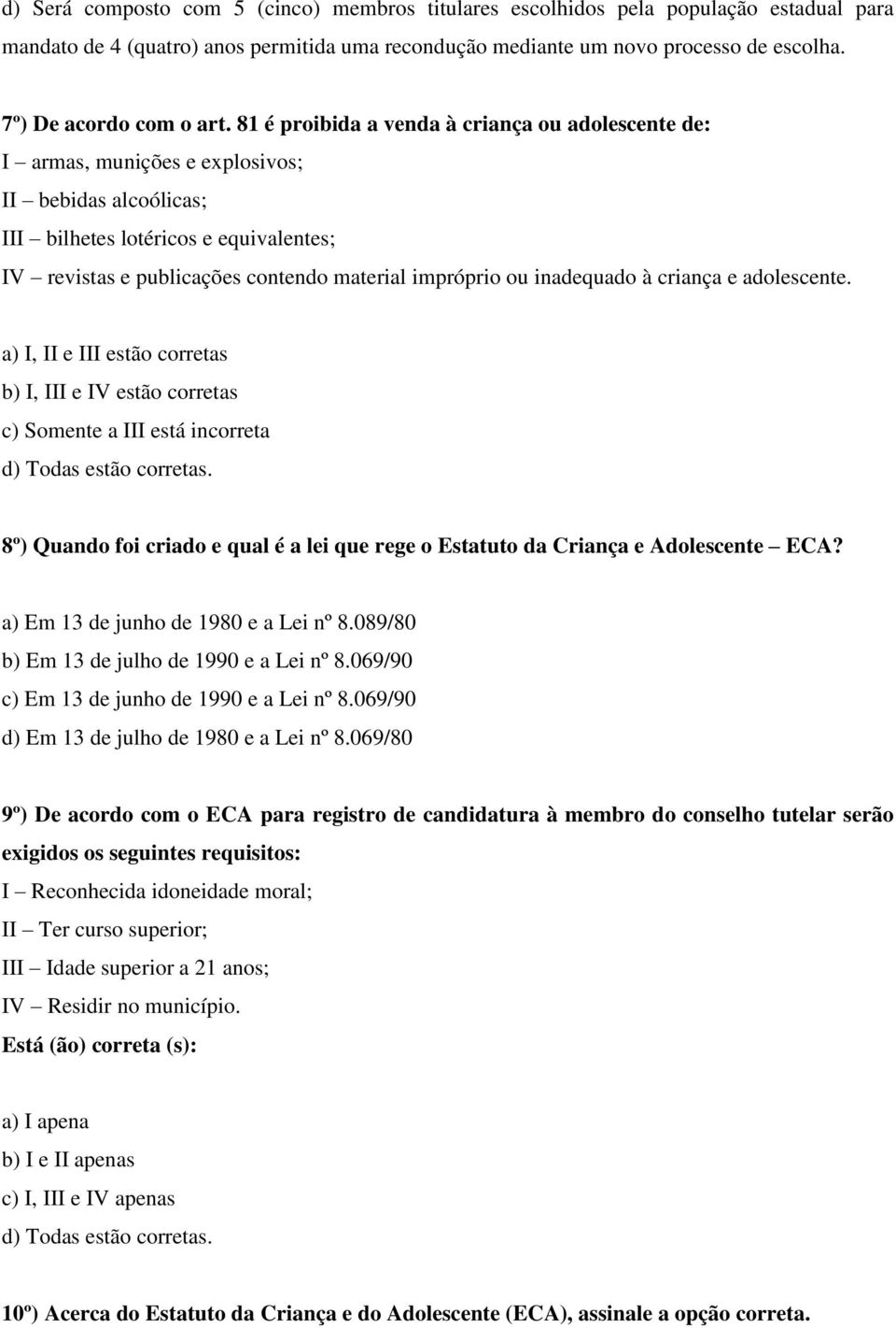 81 é proibida a venda à criança ou adolescente de: I armas, munições e explosivos; II bebidas alcoólicas; III bilhetes lotéricos e equivalentes; IV revistas e publicações contendo material impróprio