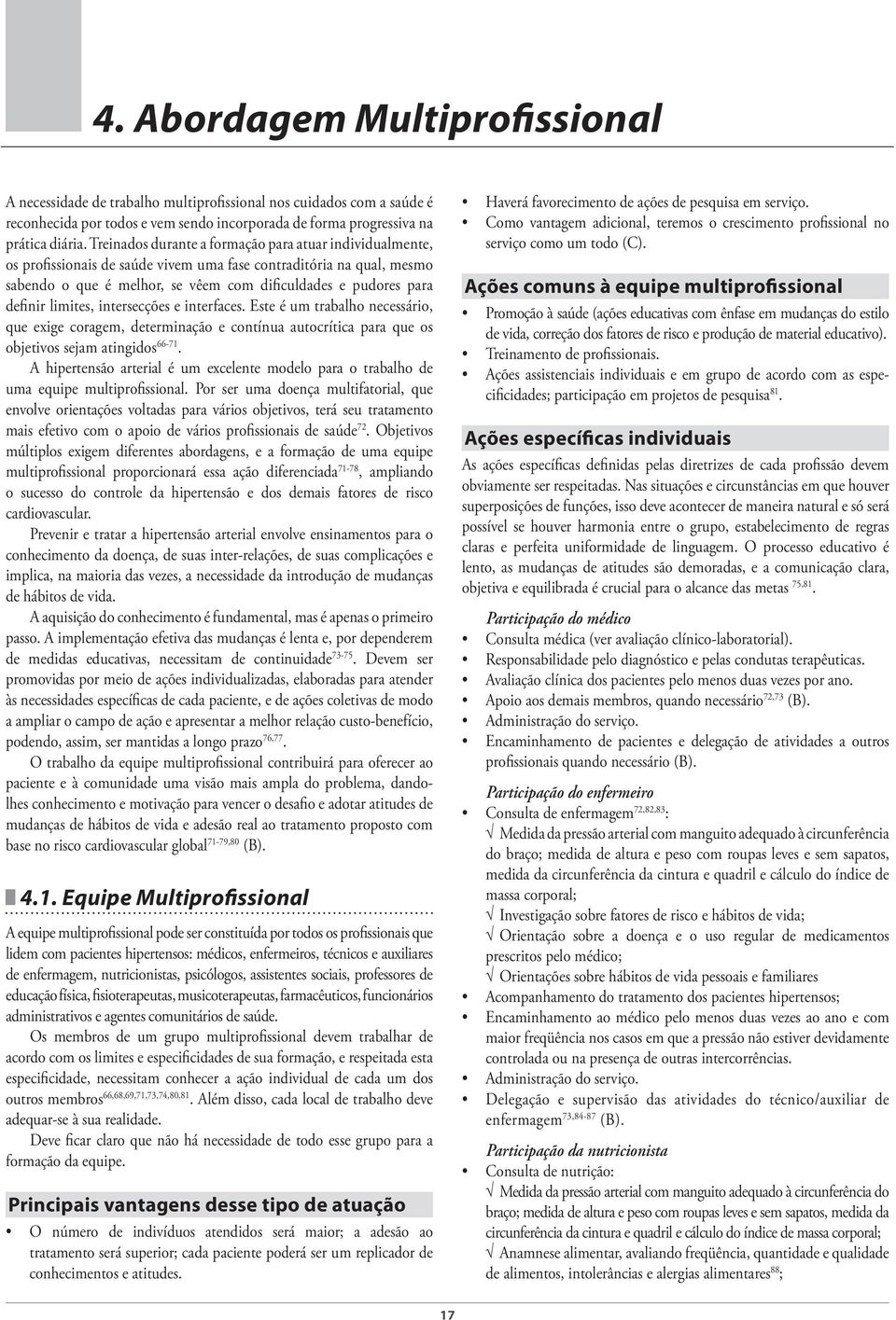 limites, intersecções e interfaces. Este é um trabalho necessário, que exige coragem, determinação e contínua autocrítica para que os objetivos sejam atingidos 66-71.