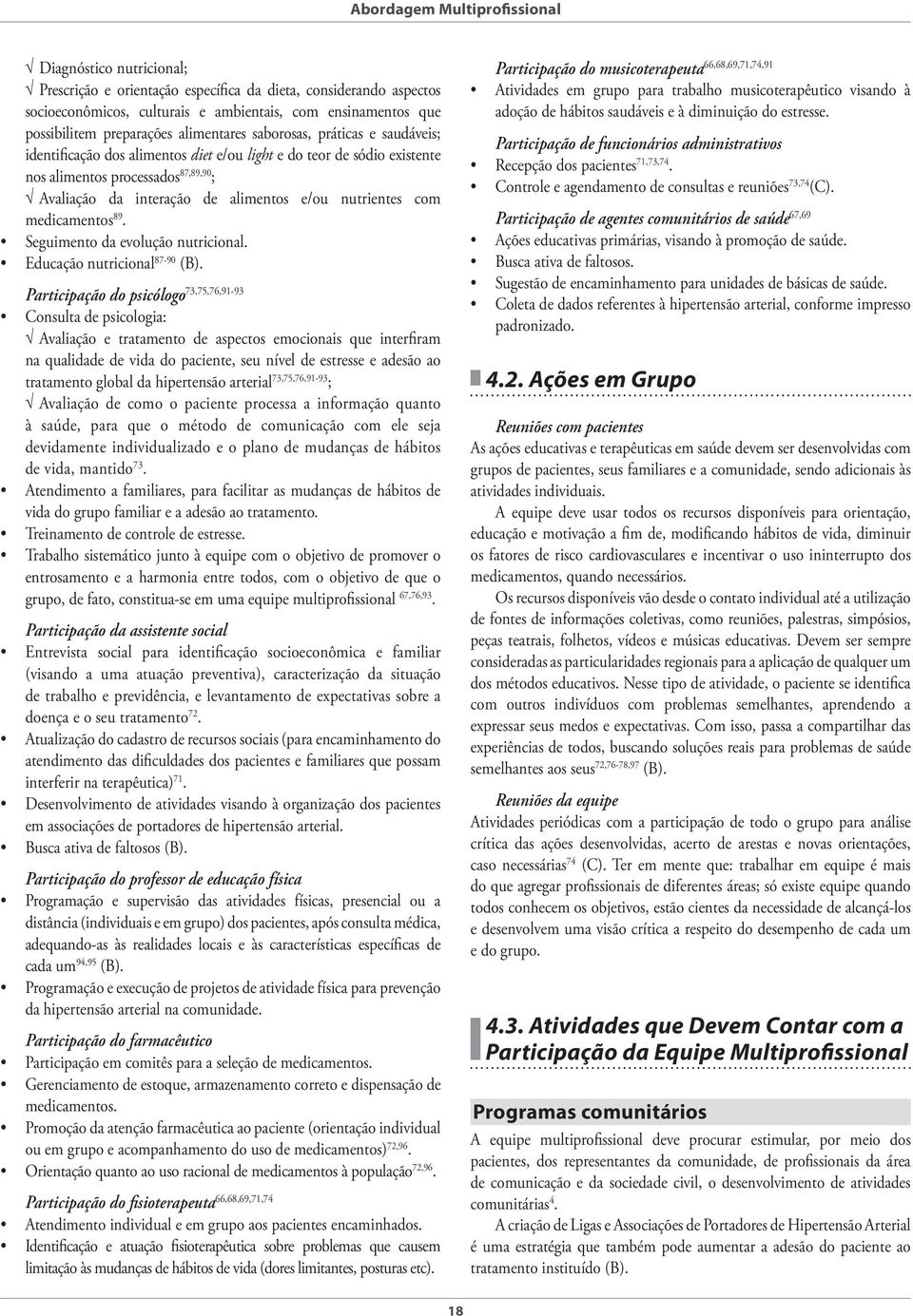 alimentos e/ou nutrientes com medicamentos 89. Seguimento da evolução nutricional. Educação nutricional 87-90 (B).