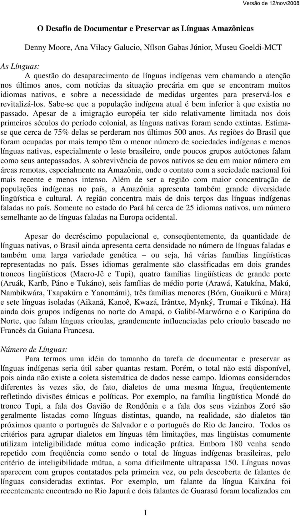 revitalizá-los. Sabe-se que a população indígena atual é bem inferior à que existia no passado.