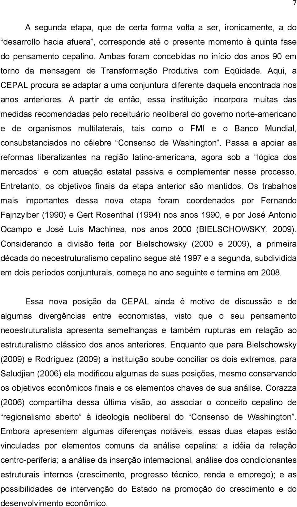 Aqui, a CEPAL procura se adaptar a uma conjuntura diferente daquela encontrada nos anos anteriores.