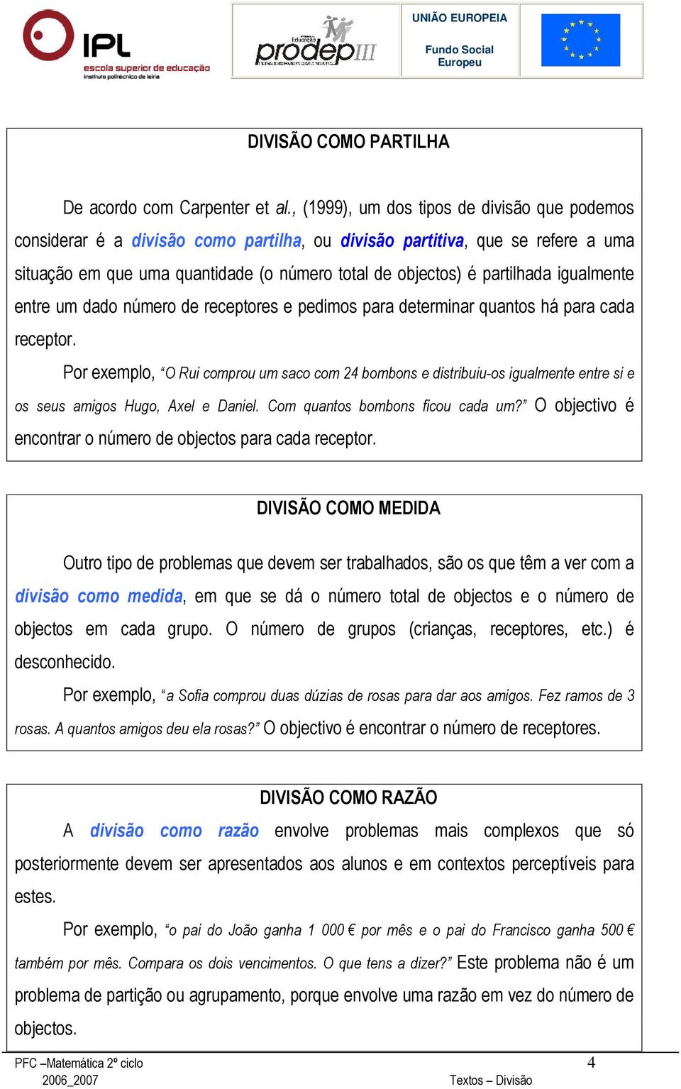 igualmente entre um dado número de receptores e pedimos para determinar quantos há para cada receptor.