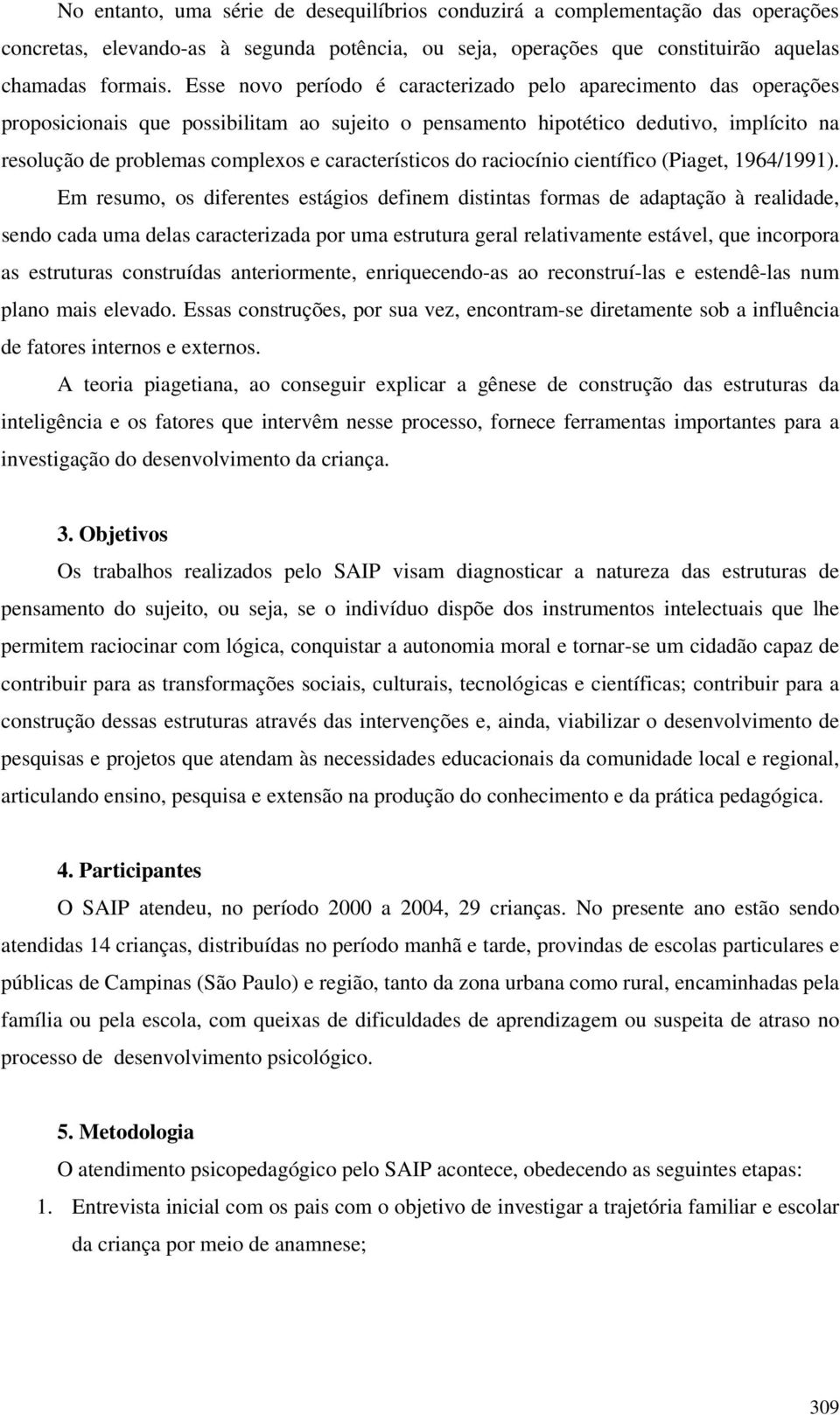 característicos do raciocínio científico (Piaget, 1964/1991).