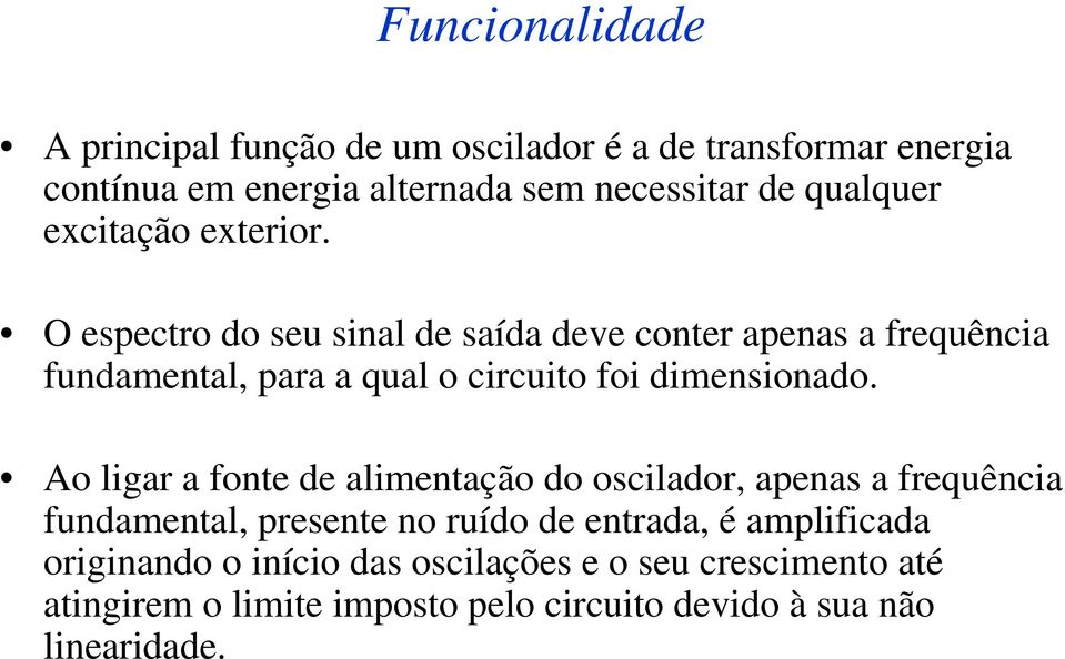 O espectro do seu sinal de saída deve conter apenas a frequência fundamental, para a qual o circuito foi dimensionado.