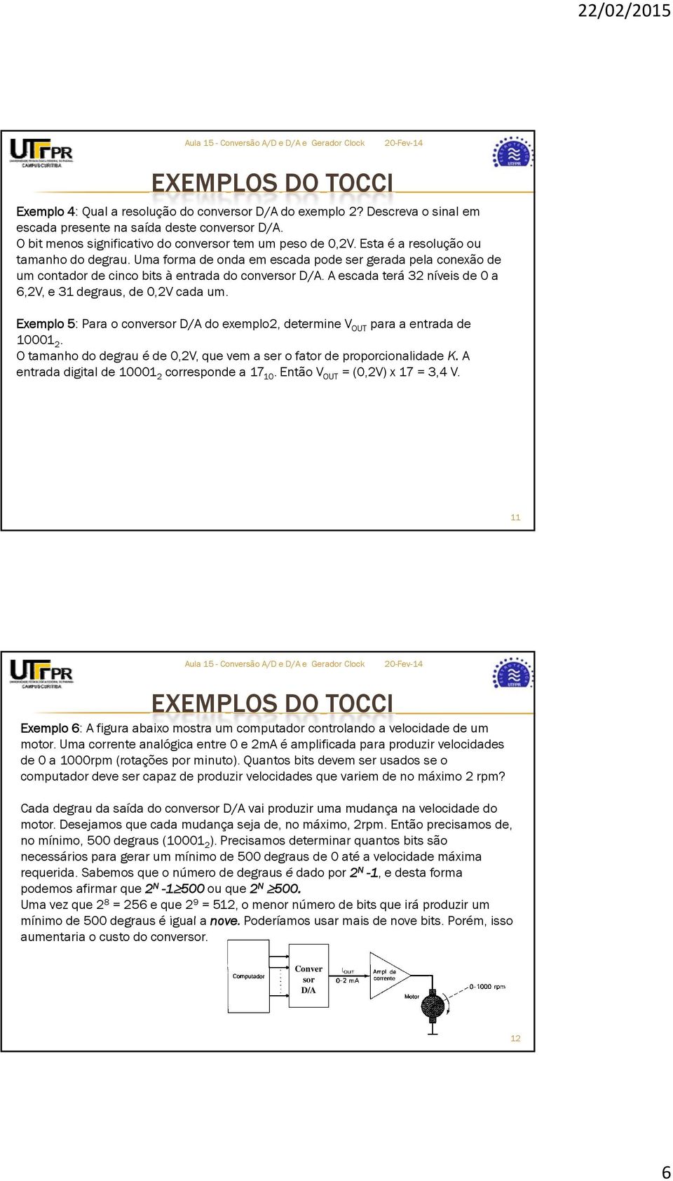 A escada terá 3 níveis de 0 a 6,V, e 31 degraus, de 0,V cada um. Exemplo 5: Para o conversor D/A do exemplo, determine V OUT para a entrada de 10001.