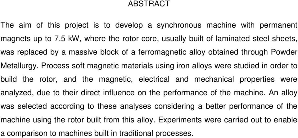 Process soft magnetic materials using iron alloys were studied in order to build the rotor, and the magnetic, electrical and mechanical properties were analyzed, due to their