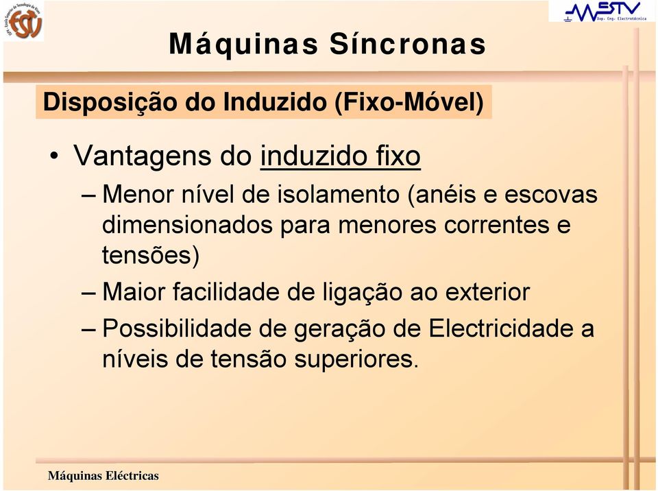 menores correntes e tensões) Maior facilidade de ligação ao