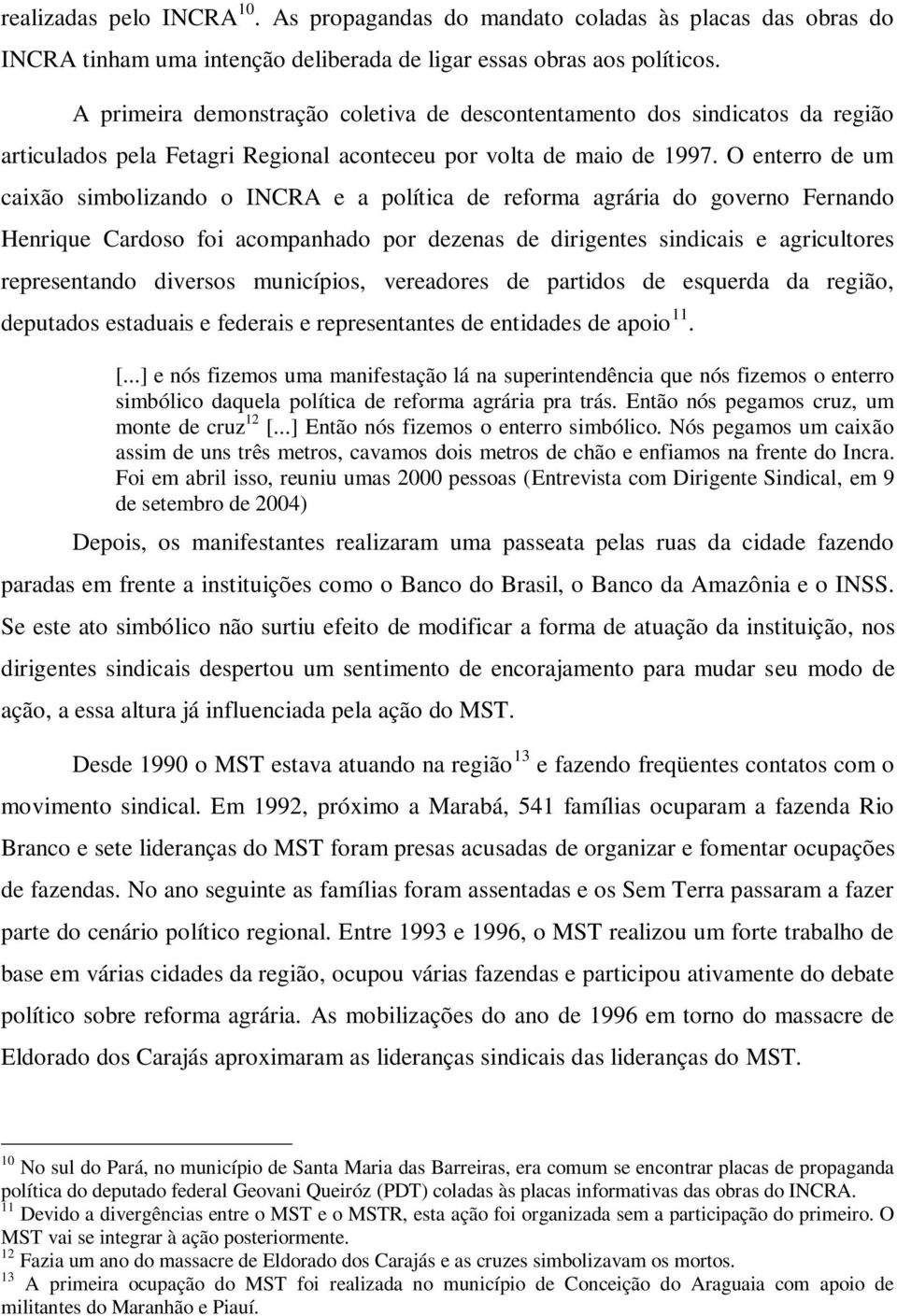 O enterro de um caixão simbolizando o INCRA e a política de reforma agrária do governo Fernando Henrique Cardoso foi acompanhado por dezenas de dirigentes sindicais e agricultores representando