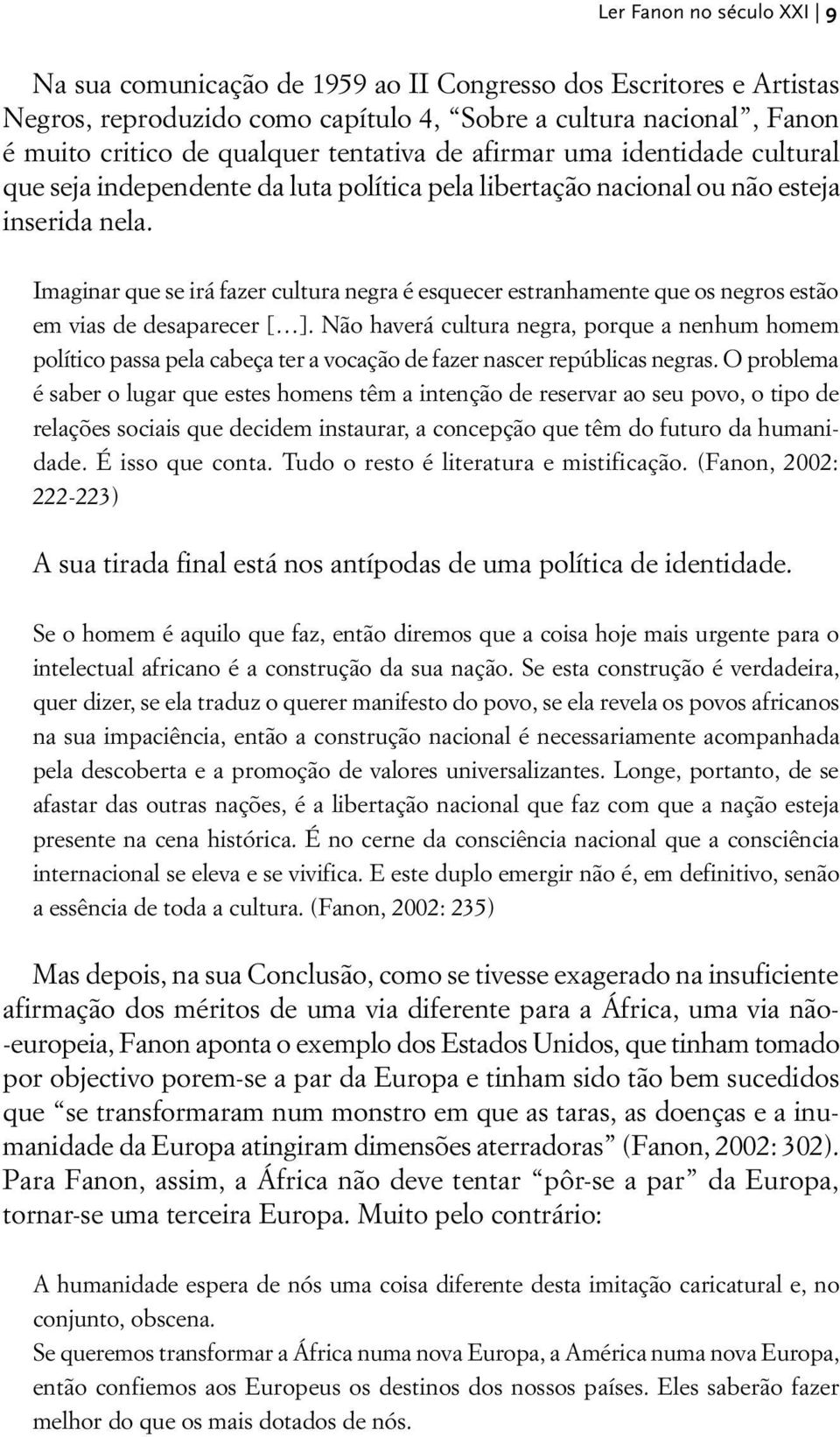 Imaginar que se irá fazer cultura negra é esquecer estranhamente que os negros estão em vias de desaparecer [ ].