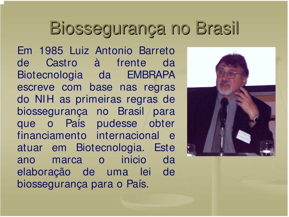 biossegurança no Brasil para que o País pudesse obter financiamento internacional e