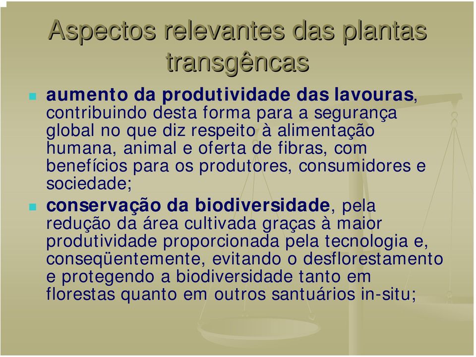 sociedade; conservação da biodiversidade, pela redução da área cultivada graças à maior produtividade proporcionada pela