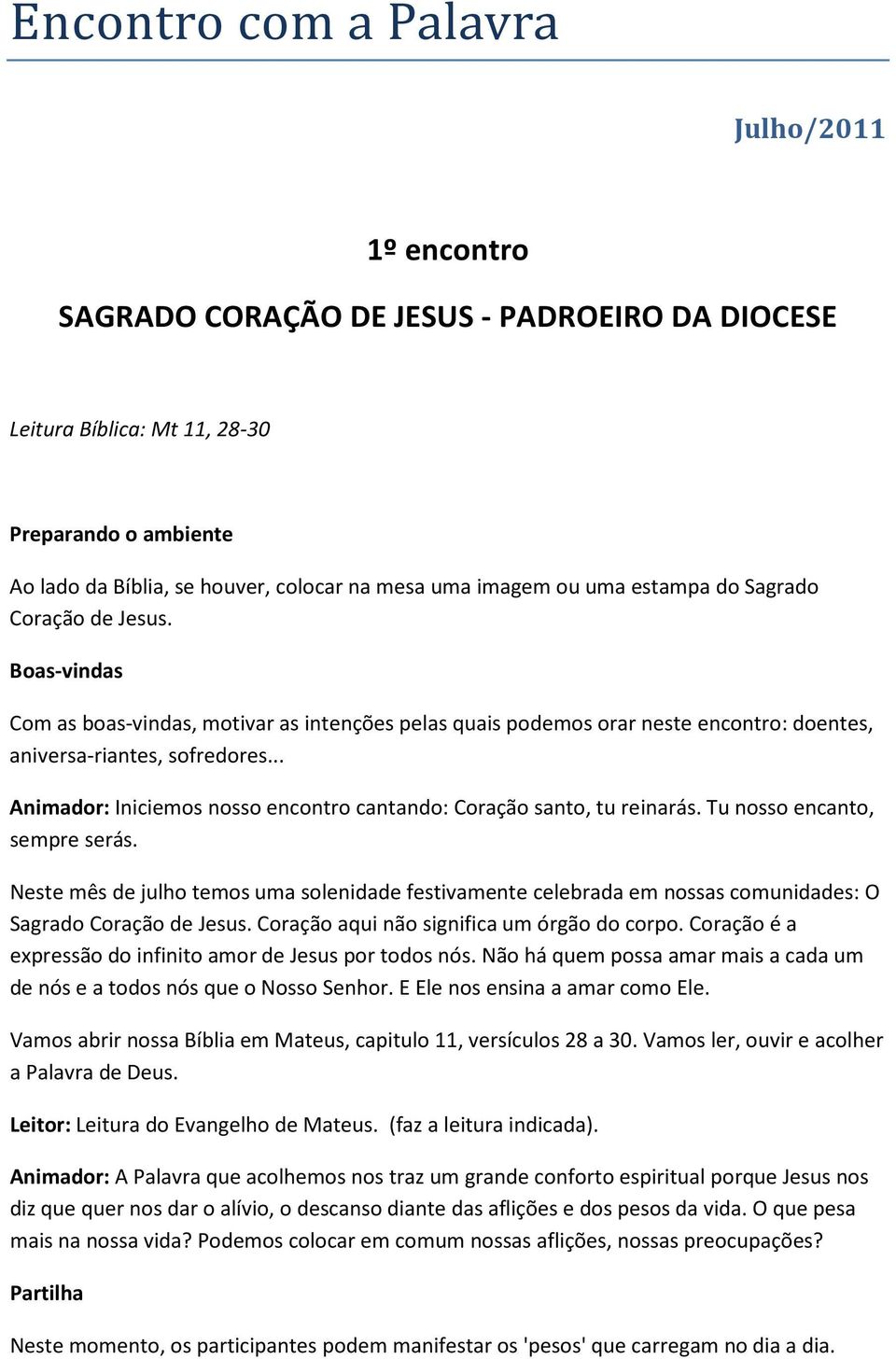 .. Animador: Iniciemos nosso encontro cantando: Coração santo, tu reinarás. Tu nosso encanto, sempre serás.