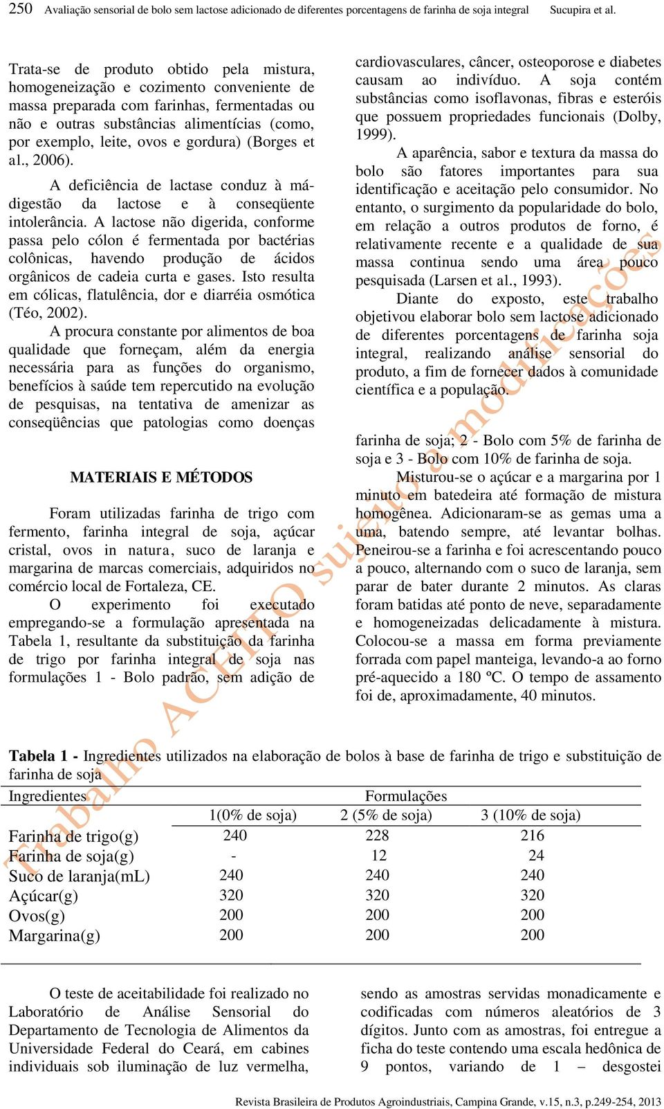 gordura) (Borges et al., 2006). A deficiência de lactase conduz à mádigestão da lactose e à conseqüente intolerância.