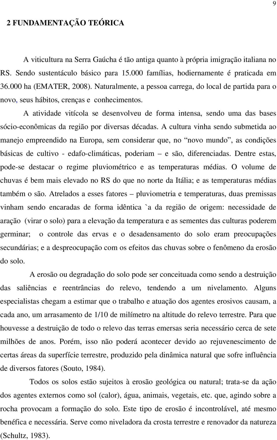 A atividade vitícola se desenvolveu de forma intensa, sendo uma das bases sócio-econômicas da região por diversas décadas.