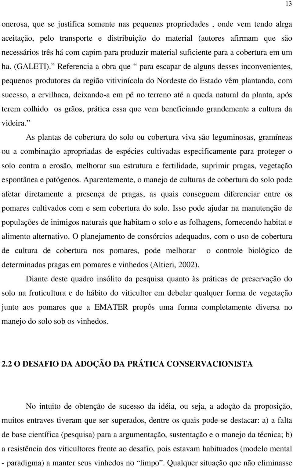 Referencia a obra que para escapar de alguns desses inconvenientes, pequenos produtores da região vitivinícola do Nordeste do Estado vêm plantando, com sucesso, a ervilhaca, deixando-a em pé no