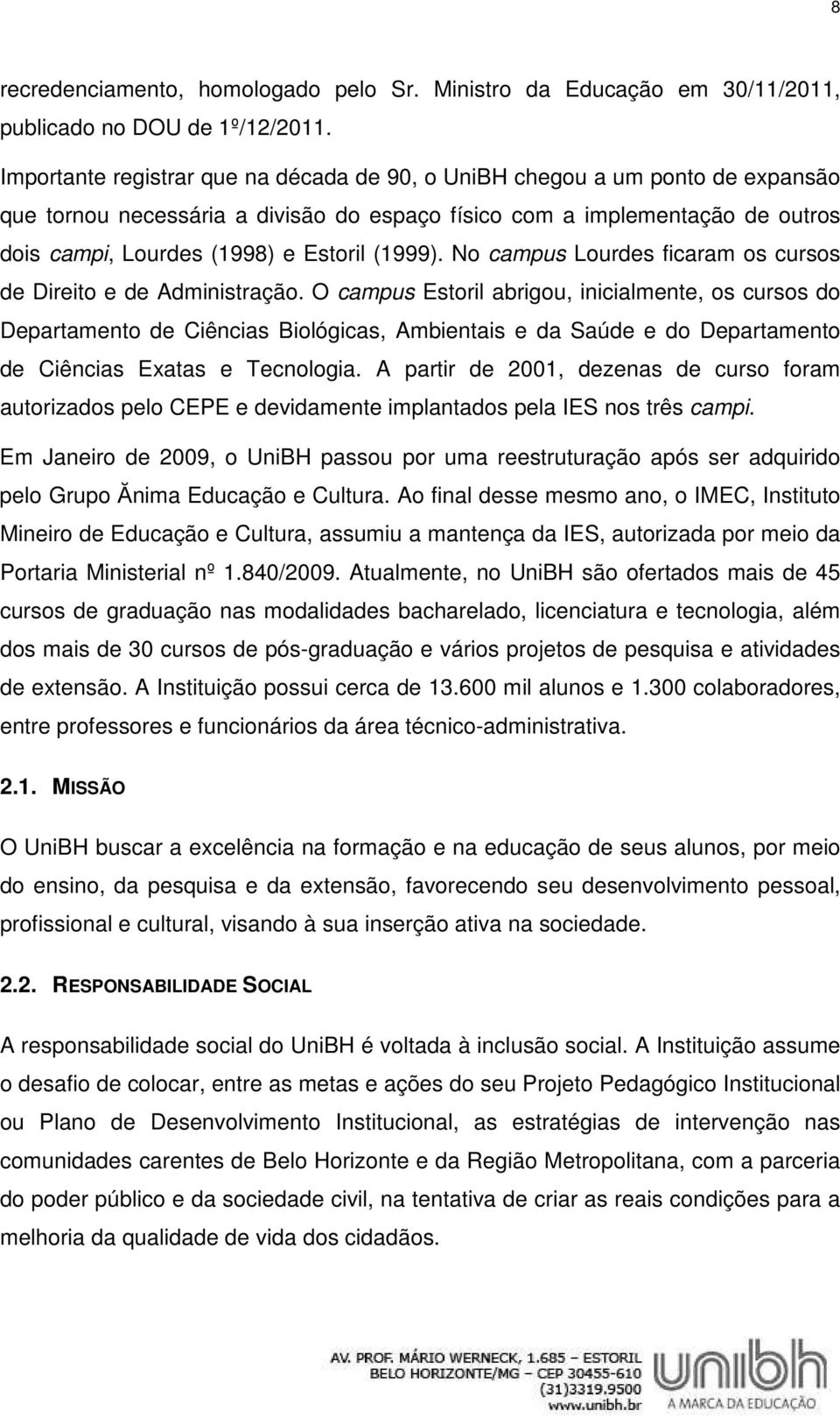 (1999). No campus Lourdes ficaram os cursos de Direito e de Administração.