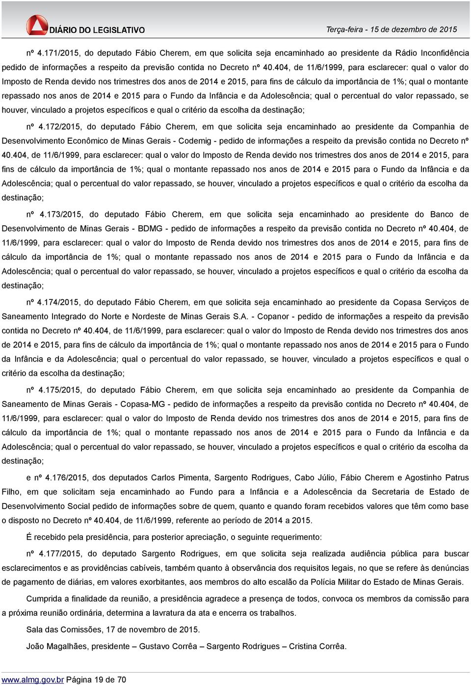 2014 e 2015 para o Fundo da Infância e da Adolescência; qual o percentual do valor repassado, se houver, vinculado a projetos específicos e qual o critério da escolha da destinação; nº 4.