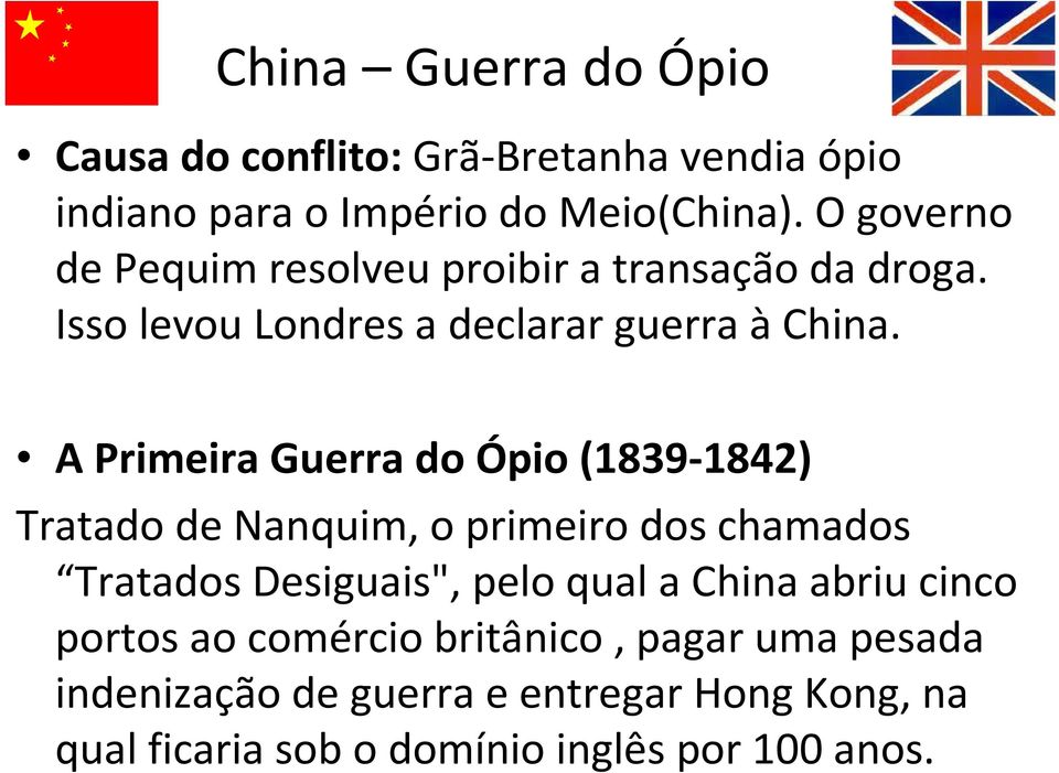 A Primeira Guerra do Ópio (1839-1842) Tratado de Nanquim, o primeiro dos chamados Tratados Desiguais", pelo qual a China