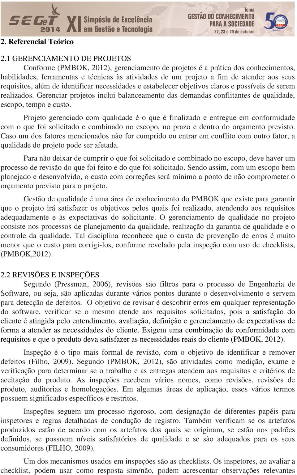 requisitos, além de identificar necessidades e estabelecer objetivos claros e possíveis de serem realizados.