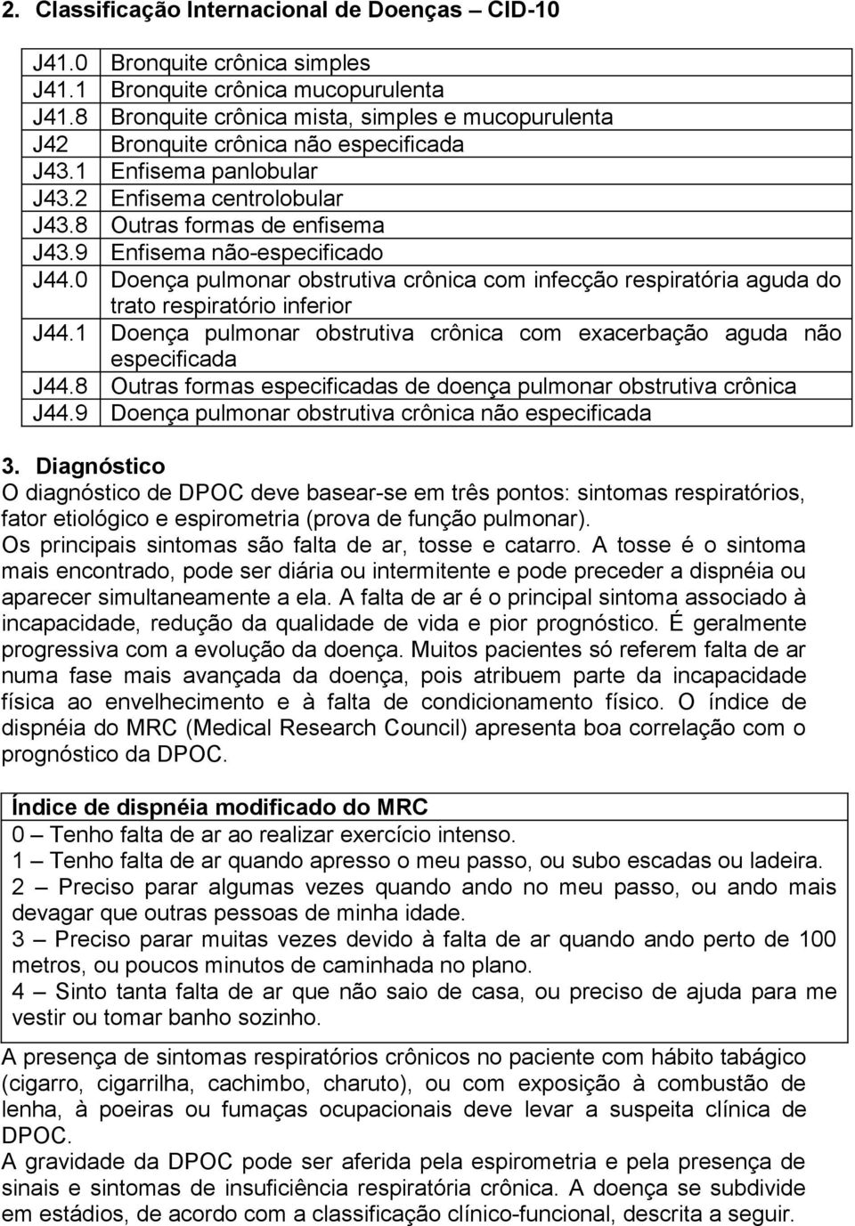 9 Enfisema não-especificado J44.0 Doença pulmonar obstrutiva crônica com infecção respiratória aguda do trato respiratório inferior J44.